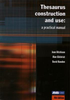 Thesaurus Construction and Use; Jean Aitchison, David Bawden, Alan Gilchrist; 2000