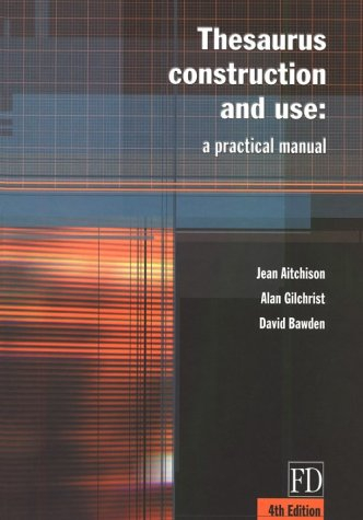 Thesaurus Construction and Use: a Practical Manual; Jean Aitchison; 2000