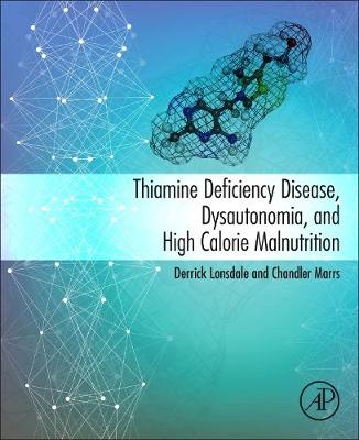 Thiamine Deficiency Disease, Dysautonomia, and High Calorie Malnutrition; Derrick Lonsdale and Chandler Mars; 2017