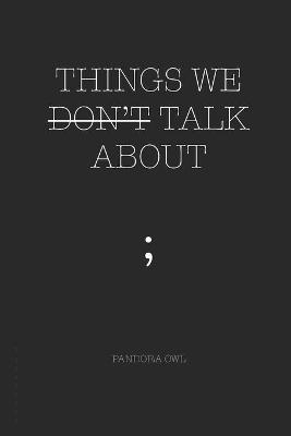 Things We Don't Talk about; Pandora Owl; 2019