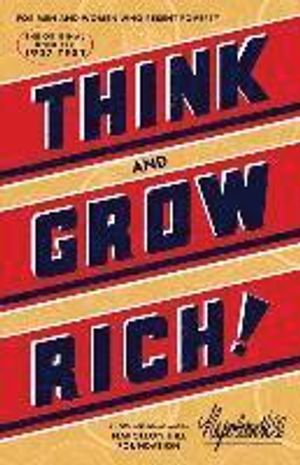 Think and Grow Rich(r): The Original, an Official Publication of the Napoleon Hill Foundation(r); Napoleon Hill; 2016