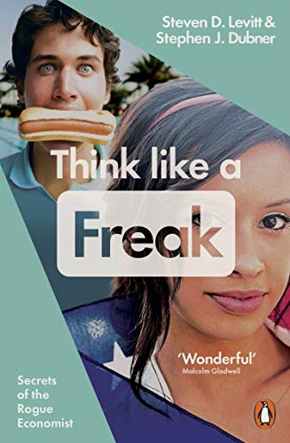 Think Like a Freak; Steven D Levitt, Stephen J Dubner; 2015