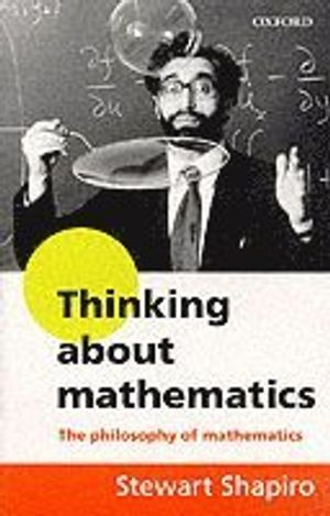 Thinking about mathematics : the philosophy of mathematics; Stewart Shapiro; 2000