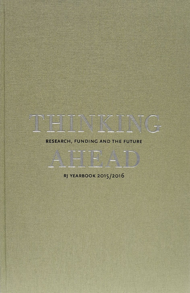 Thinking ahead : research, funding and the future (RJ Yearbook 2015/2016); Jenny Björkman, Björn Fjæstad, Katarina Bernhardsson, Göran Blomqvist, Göran Djupsund, Lars Geschwind, Ylva Hasselberg, Peter Hedström, Ulf Heyman, Poul Holm, Wang Hui, Mikael Härlin, Gunn Johansson, Svein Kyvik, Liv Langfeldt, Orvar Löfgren, Helga Nowotny, Bente Rosenbeck, Ulf Sandström, Sverker Sörlin, Linda Wedlin, Agnes Wold, Eva Österberg, Johan Östling; 2015