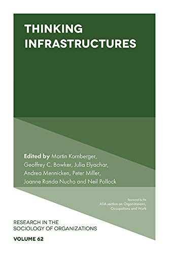 Thinking Infrastructures; Martin Kornberger, Geoffrey C Bowker, Julia Elyachar, Andrea Mennicken, Peter Miller; 2019