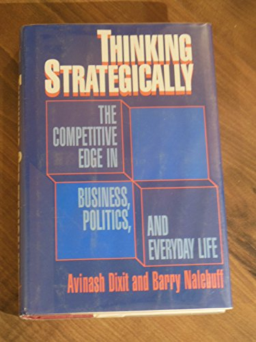 Thinking strategically : the competitive edge in business, politics, and everyday life; Avinash K. Dixit; 1991