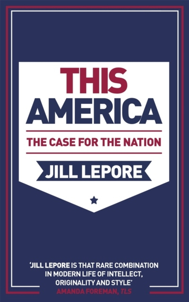 This America: The Case for the Nation; Jill Lepore; 2020