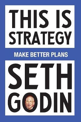 This Is Strategy; Seth Godin; 2024