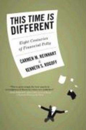 This Time Is Different; Reinhart Carmen M., Rogoff Kenneth S.; 2009