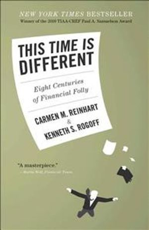 This Time Is Different; Carmen M Reinhart, Kenneth S Rogoff; 2011