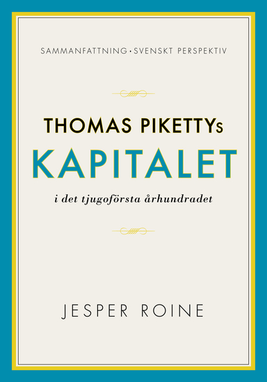 Thomas Pikettys Kapitalet i det tjugoförsta århundradet Sammanfattning sven; Jesper Roine; 2014