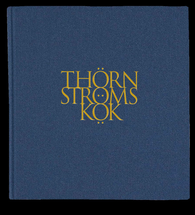 Thörnströms Kök 1997-2021; Anne Thörnström, Håkan Thörnström, Thomas Hägertz; 2021