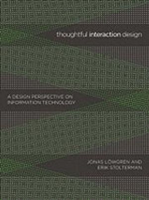 Thoughtful Interaction Design; Jonas Lwgren, Erik Stolterman; 2007