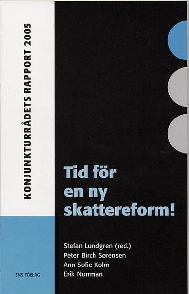 Tid för en ny skattereform! : Konjunkturrådets rapport 2005; Peter Birch Sörensen, Ann-Sofie Kolm, Erik Norrman; 2005