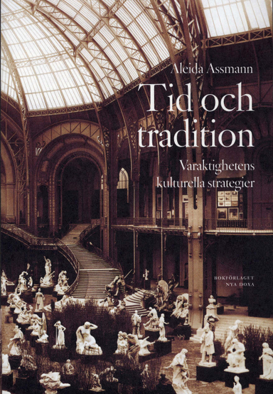 Tid och tradition : Varaktighetens kulturella strategier; Aleida Assman; 2004