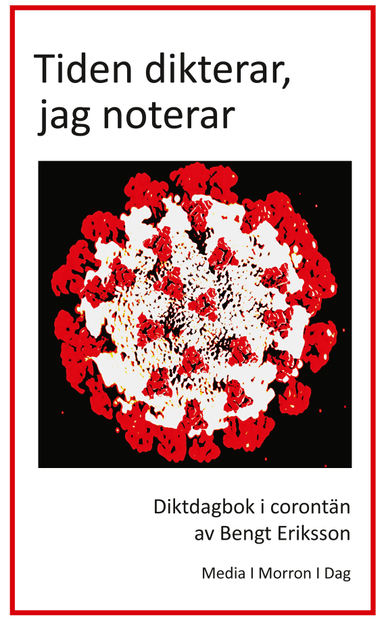 Tiden dikterar, jag noterar. Diktdagbok i corontän; Bengt Eriksson; 2021