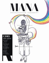 Tidskriften Mana 1(2015) Queer; Reetta Wallen, Guiseppe Sirignano, Freddi Ramel, Deniz Tütüncü, Katarina Lind, Emma Eleonorasdotter, Martin Brusewitz, Alex Alvina Chamberland, Tove Grönroos; 2015