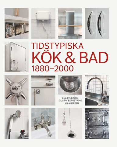 Tidstypiska kök & bad 1880-2000; Cecilia Björk, Gustav Bergström, Laila Reppen; 2020