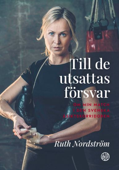 Till de utsattas försvar : om min match i den svenska åsiktskorridoren; Ruth Nordström; 2021