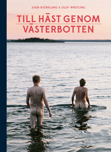 Till häst genom Västerbotten; Sven Björklund, Olof Wretling; 2015