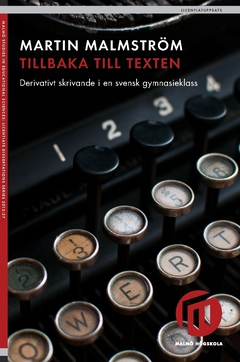 Tillbaka till texten : derivativt skrivande i en svensk gymnasieklass; Martin Malmström; 2018