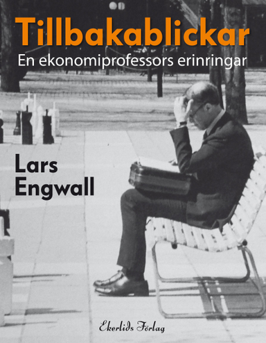 Tillbakablickar : en ekonomiprofessors erinringar; Lars Engwall; 2022