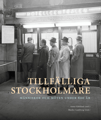 Tillfälliga stockholmare : Människor och möten under 600 år; Anna Götlind, Marko Lamberg, Heiko Droste, Lotta Fernstål, AnnaSara Hammar, Minja Hjort, Charlotte Hyltén-Cavallius, Bo Larsson, Marianne Larsson, Marie Lennersand, Sven Lilja, Ann Nehlin, Jonas M. Nordin, Pontus Rudberg, Magnus Öhlander; 2017