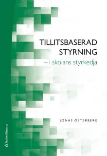 Tillitsbaserad styrning - - i skolans styrkedja; Jonas Österberg; 2018