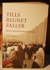 Tills regnet faller - möten med kristna palestinska kvinnor; Anne Sörman; 2013