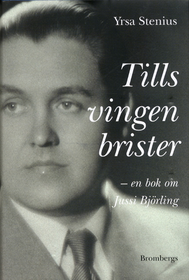 Tills vingen brister : en bok om Jussi Björling; Yrsa Stenius; 2002