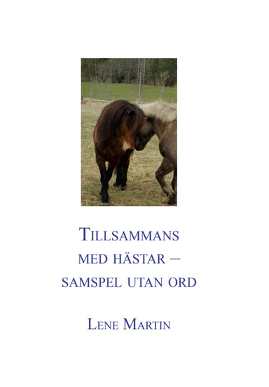 Tillsammans med hästar - samspel utan ord; Lene Martin; 2023