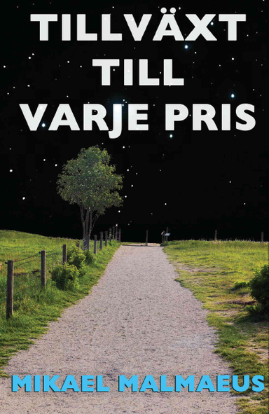 Tillväxt till varje pris; Mikael Malmaeus; 2013