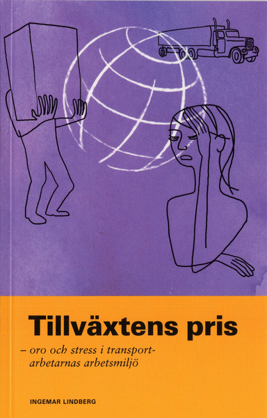 Tillväxtens pris : oro och stress i transportarbetarnas arbetsmiljö; Ingemar Lindberg; 2006