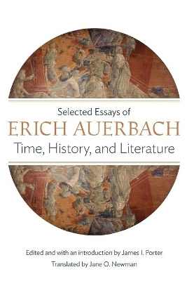 Time, History, and Literature; Erich Auerbach, James I Porter; 2016