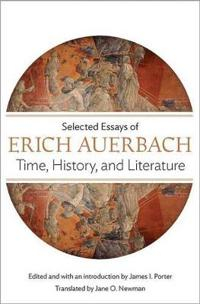 Time, history, and literature : selected essays of Erich Auerbach; Erich Auerbach; 2014