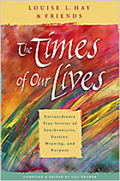 Times of our lives - extraordinary true stories of synchronicity, destiny,; Louise L. Hay; 2007