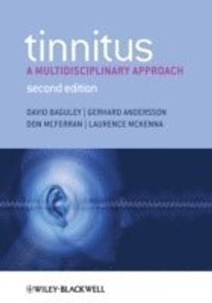 Tinnitus - A Multidisciplinary Approach 2e; David Baguley, Gerhard Andersson, Don McFerran, Laurence McKenna; 2013