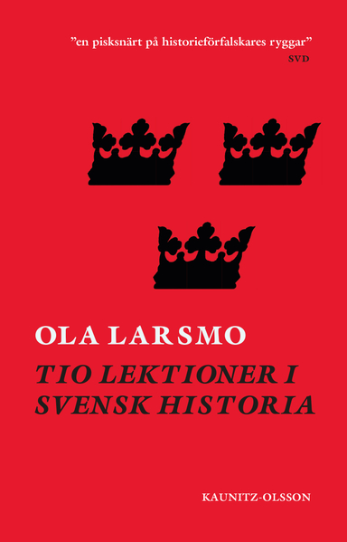 Tio lektioner i svensk historia; Ola Larsmo; 2022