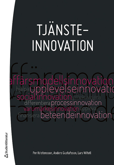 Tjänsteinnovation; Anders Gustafsson, Per Kristensson, Lars Witell; 2014