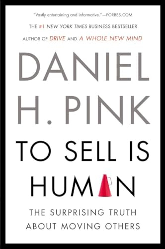 To Sell is Human; Daniel H. Pink; 2013