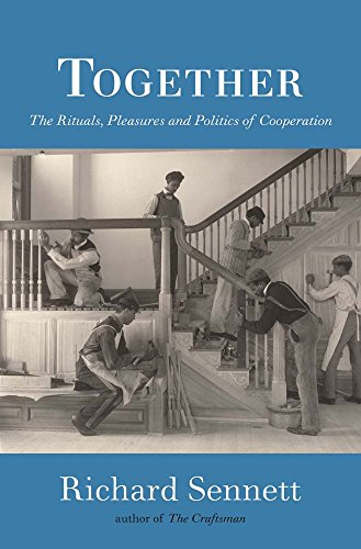 Together : the rituals, pleasures and politics of cooperation; Richard Sennett; 2012