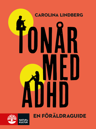 Tonår med adhd : en föräldraguide; Carolina Lindberg; 2016