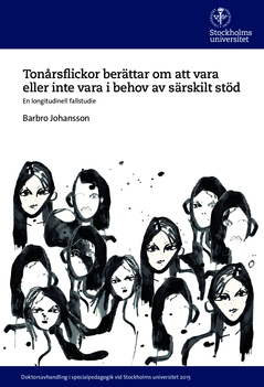 Tonårsflickor berättar om att vara eller inte vara i behov av särskilt stöd : En longitudinell fallstudie; Barbro Johansson; 2015