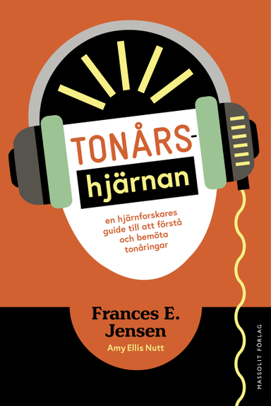 Tonårshjärnan : en hjärnforskares guide till att förstå och bemöta tonåringar; Frances E. Jensen, Amy Ellis Nutt; 2016