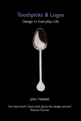 Toothpicks & Logos - Design in Everyday Life; John Heskett; 2002