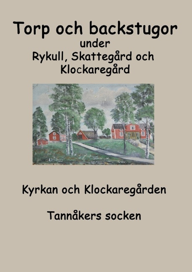 Torp o backstugor under Rykull, Skattegård och Klockaregård : Kyrkan och Kl; Inga-Lill Fredhage, Sara karlsson; 2018