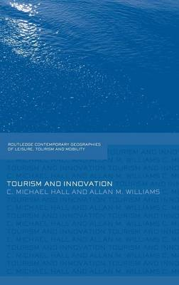 Tourism and Innovation; C Michael Hall, Allan M Williams; 2008