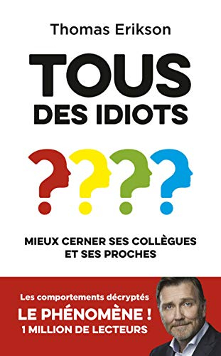 Tous des idiots ? : mieux cerner ses collègues et ses proches; Thomas Erikson; 2019