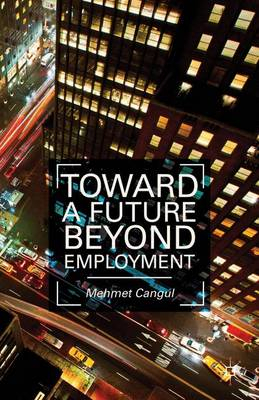 Toward a Future Beyond Employment; M Cangul; 2014