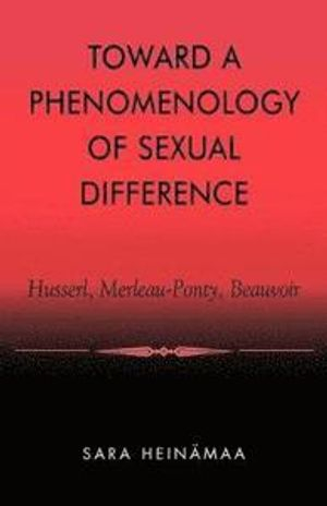 Toward a Phenomenology of Sexual Difference; Sara Heinmaa; 2003